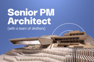 Senior PM Architect (with a team of drafters)